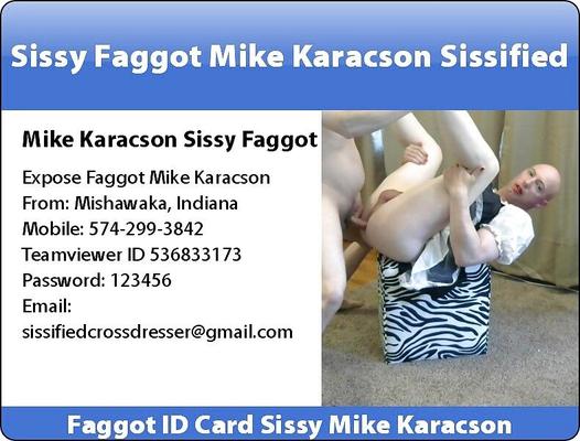 Mike Karacson sissy faggot ID cards exposure humiliation